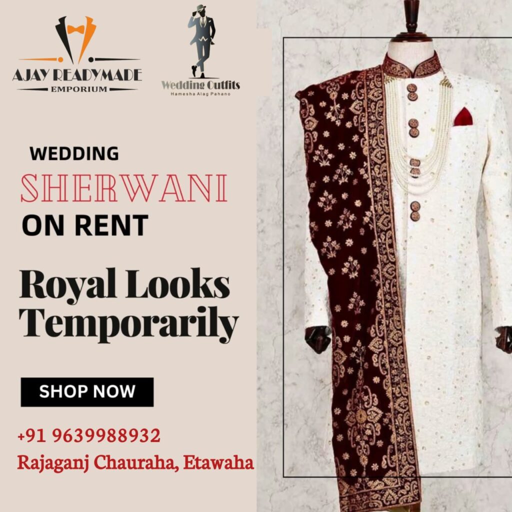 Why Sherwani On Rent From Ajay Readymade Etawah ?